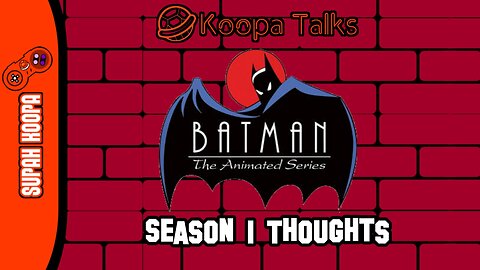 Batman The Animated Series Season 1 Thoughts (Koopa Talks)