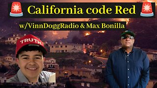 CA Code Red w/VinnDoggRadio & Max Bonilla