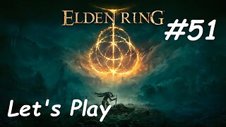 [Blind] Let's Play Elden Ring - Part 51
