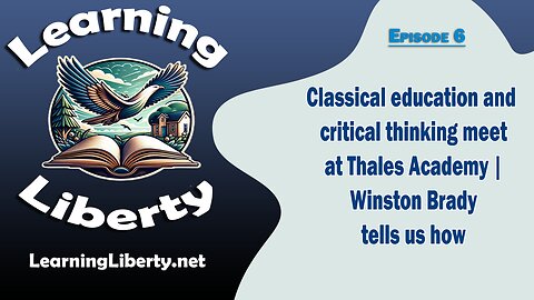 Ep 6 Classical Education and Critical Thinking Meet at Thales Academy | Winston Brady Tells Us How
