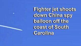 BREAKING: US Fighter Jet Shoots Down China Spy Balloon Over US Territorial Waters