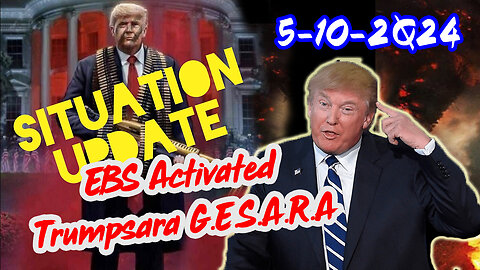 Situation Update 5/10/2Q24 ~ EBS Activated. Trumpsara G.E.S.A.R.A