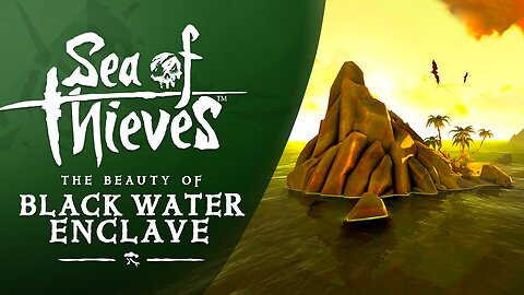 Sea of Thieves: The Beauty of Black Water Enclave