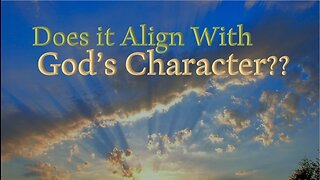 Does it Align With God's Character