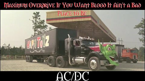 Maximum Overdrive If You Want Blood It Ain't a Bad Place to Be