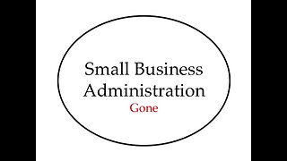 Small Business Administration: Gone