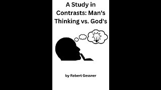 A Study in Contrasts: Man's Thinking vs. God's, by Robert Gessner.