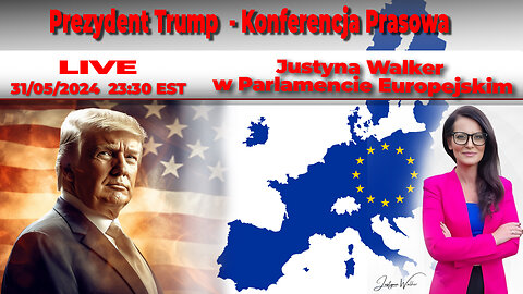 LIVE 31/05/24 | Justyna Walker w Parlamencie Europejskim | Prezydent Trump konferencja prasowa