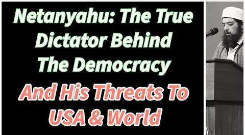 Sheikh Omar Baloch - Netanyahu: True Dictator Behind Democracy & his Threats To The World
