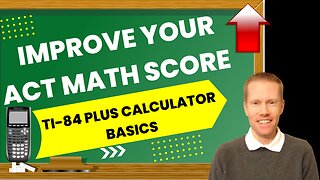 Improve Your ACT Math Score - TI-84 Plus Calculator Basics