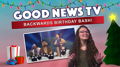 Backwards Birthday Bash! | Good News Club TV S4E6