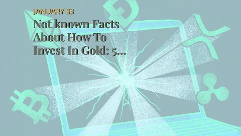 Not known Facts About How To Invest In Gold: 5 Ways To Buy And Sell It