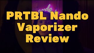 PRTBL Nando Vaporizer Review: Great Value and Unique Features