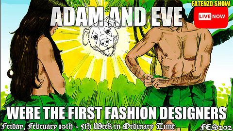 Adam and Eve were the First Fashion Designers! (FES202) #FATENZO #BASED #CATHOLIC SHOW