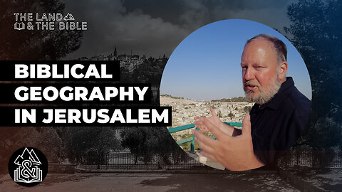 Biblical geography in Jerusalem