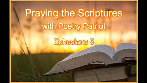 Praying the Scriptures - Ephesians 5 - Walk in God's Light and Expose the Darkness