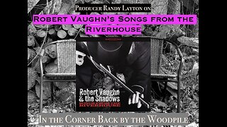 Robert Vaughn's Songs from the Riverhouse (with Randy Layton)