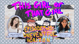 This Girl or That Girl? EP 23: Uneventful Horizon