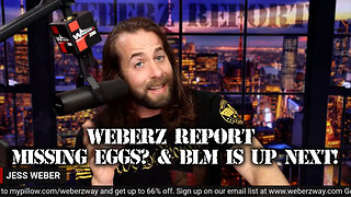 WEBERZ REPORT - MISSING EGGS? & BLM IS UP NEXT!