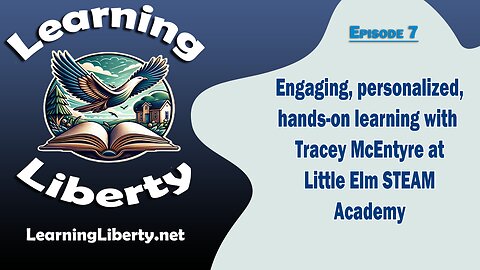 Ep 7 Engaging, Personalized, Hands-On Learning With Tracey McEntyre of Little Elm STEAM Academy