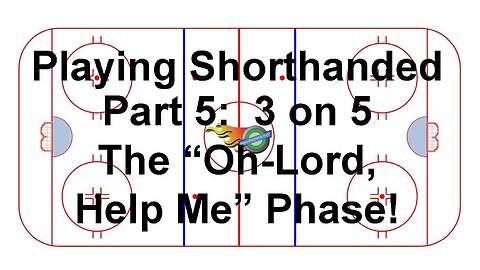 Tactical Video #30: Playing Shorthanded Part 5: 3 on 5 The "Oh-Lord Help Me" Phase