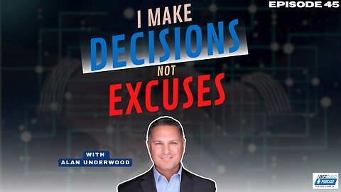 Episode 45 Preview: I Make Decisions, Not Excuses with Alan Underwood