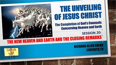 The Unveiling: Session 20 -- The New Heaven and Earth and The Closing Remarks