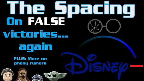The Spacing - On FALSE Victories (Disney and Hogwarts) - More Thoughts on Phony Star Wars Rumors
