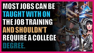 Most jobs can be taught with on the job training and shouldn't require a college degree.