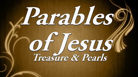 The Parables of Jesus: Part 6 the Treasure and Pearl of Great Price