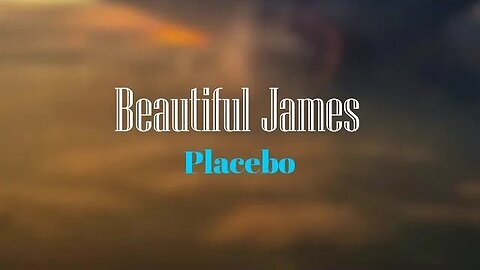 Placebo - Beautiful James (Lyrics) 🎵