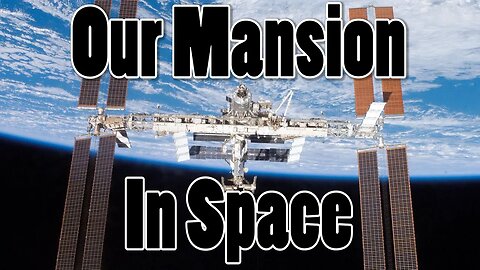 Our Mansion in Space - The ISS