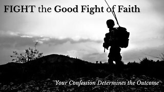 Fight The Good Fight of Faith - Feb 8, 2022