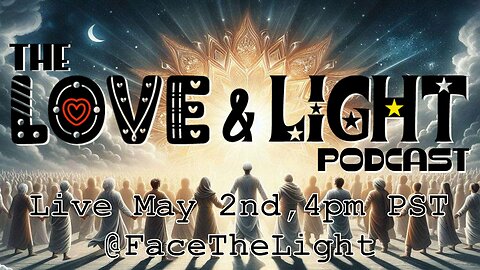 Streaming 5/2, 4pm , @FaceTheLight: The Official Love & Light Podcast