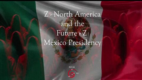 Z - North America and the Future - Z Mexico Presidency