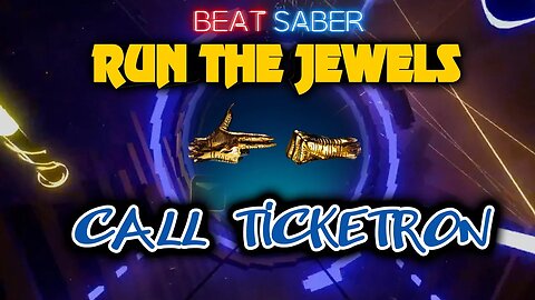 Call Ticketron - Run The Jewels - Beat Saber