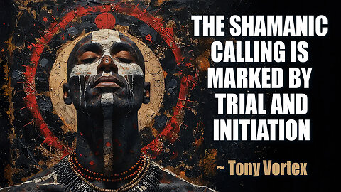 The Shamanic Calling is Marked by Trial and Initiation