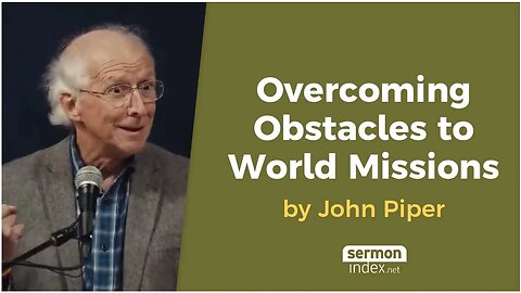 Overcoming Obstacles to World Missions by John Piper