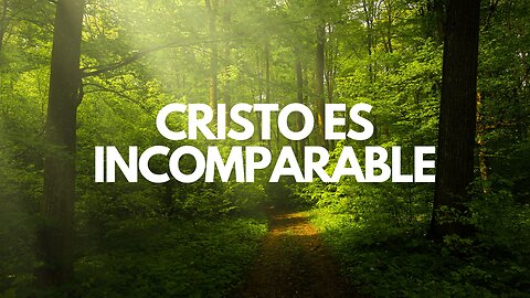 Cristo es Incomparable