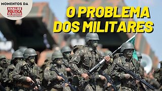 O problema dos militares | Momentos da Análise Política da Semana