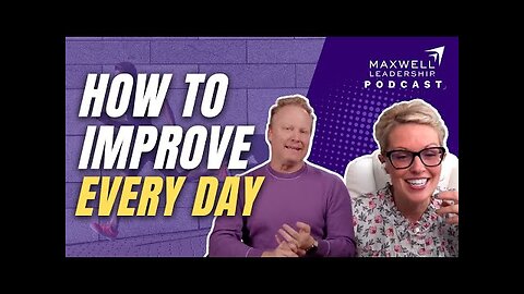 How to Improve Every Day (Maxwell Leadership Podcast)