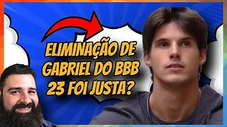 FOI JUSTA A ELIMINAÇÃO DE GABRIEL DO BBB 23?