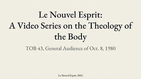 Theology of the Body Audience 43 | Le Nouvel Esprit Commentary on TOB
