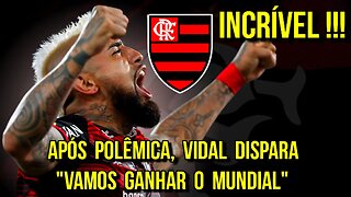 INCRÍVEL! APÓS POLÊMICA, VIDAL SE MOSTRA CONFIANTE NO TÍTULO DO FLAMENGO PELO MUNDIAL - É TRETA!!!