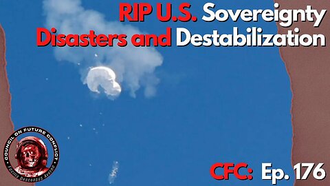 Council on Future Conflict Episode 176: RIP U.S. Sovereignty, Disasters and Destabilization