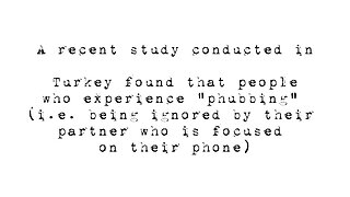 "Phubbing" (i.e. being ignored by their partner who is focused on their phone)