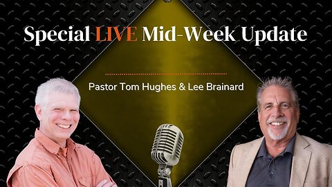 Special LIVE Mid-Week Update | Pastor Tom Hughes & Lee Brainard