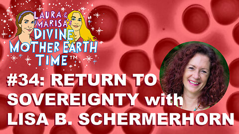 DIVINE MOTHER EARTH TIME! #34: RETURN TO SOVEREIGNTY with LISA B. SCHERMERHORN