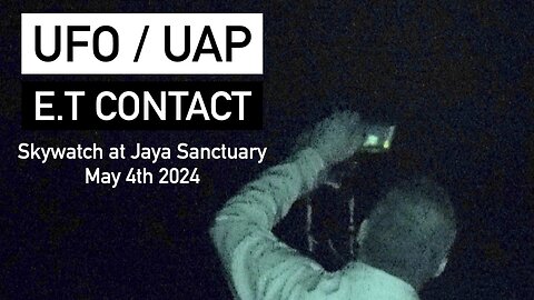 UFO / UAP E.T Contact Skywatch at Jaya Sanctuary May 4th 2024