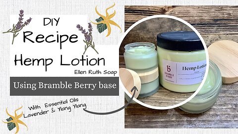 DIY Recipe - Hemp Lotion w/ Essential Oils using Bramble Berry base | Ellen Ruth Soap